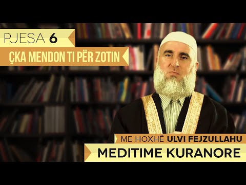 Meditime Kuranore - Hoxhë Ulvi Fejzullahu┇Çka mendon ti për Zotin┇