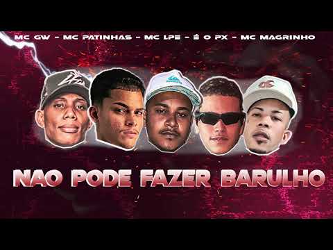NAO PODE FAZER BARULHO - MC PATINHAS, MC LPE, É O PX, MC GW, MC MAGRINHO | REMIX BREGAFUNK 2023
