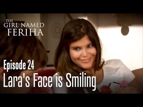 Lara's face is smiling - The Girl Named Feriha | Episode 24