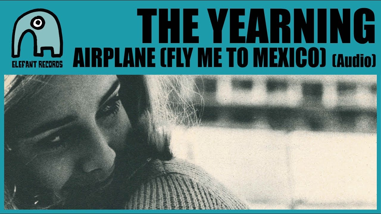The Yearning - Airplane (Fly Me To Mexico)