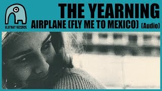 THE YEARNING - Airplane (Fly Me To Mexico) [Audio]