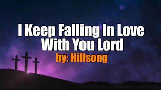 I Keep Falling In Love With You Lord by Hillsong