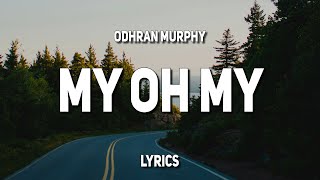 Odhran Murphy - My Oh My (Lyrics)