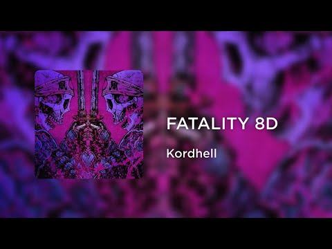 KORDHELL - FATALITY (8D AUDIO)