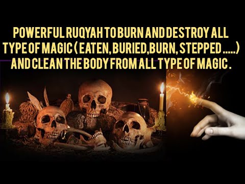 POWERFUL RUQYAH TO BURN AND DESTROY ALL TYPE OF MAGIC (EATEN, BURIED,BURN,STEPPED)AND CLEAN THE BODY