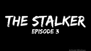 The Stalker Episode 3 (Mini Short Film)