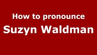 How to pronounce Suzyn Waldman