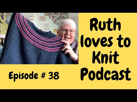Knitting Podcast. Episode #38.  Lots of knitting & a delve into my past …..