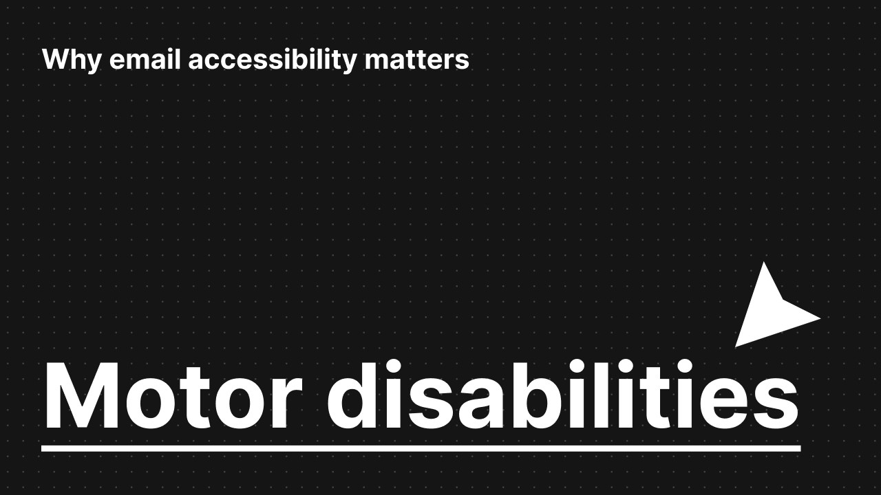 See how motor disabilities affect the way people interact with your emails