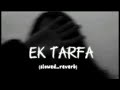 Ek tarfa full song (slowed&reverb) | buttni_lofi | #lofi #lofi_song