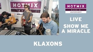 Klaxons - Show Me A Miracle (Live Hotmixradio)