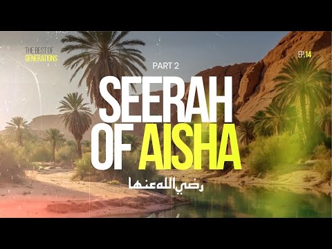 Seerah of Aisha (r) - Part 2 || Sahaba Series