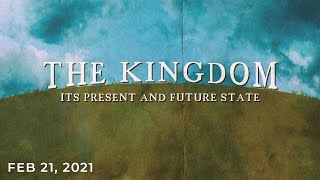 Worship at Kernan - February 21, 2021 // The Kingdom: Its Present and Future State