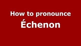 How to pronounce &eacute;chenon