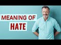Hate | Meaning of hate