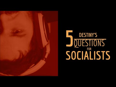 A Response to Destiny: 5 Questions For Socialists