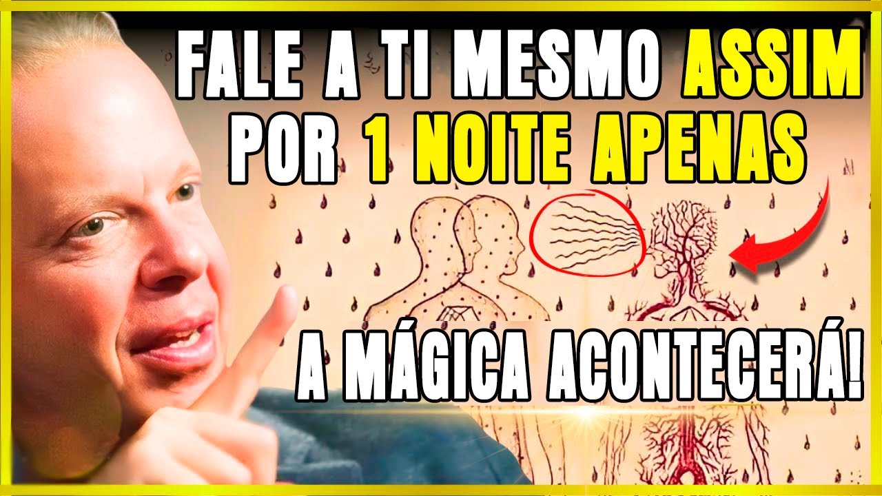 Fale Assim Consigo Mesmo Por Uma Única Noite E O Universo Colocará TUDO AOS SEUS PÉS – Joe Dispenza