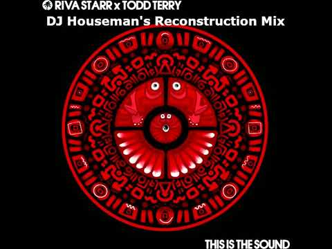 Riva Starr, Todd Terry - This Is The Sound (DJ Houseman's Reconstruction Mix)