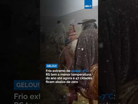 Frio extremo de -7°C: RS tem a menor temperatura do ano até agora e 47 cidades ficam abaixo de zero