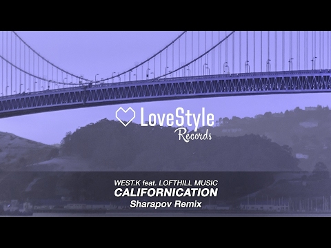 West.K feat. Lofthill Music - Californication (Sharapov Radio Mix) LoveStyle Records