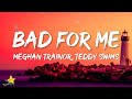Meghan Trainor Bad For Me Lyrics Ft Teddy Swims Pleaze Dont Make Promises That You Cant Keep
