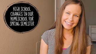 HIGH SCHOOL CHANGES IN OUR HOMESCHOOL FOR SPRING SEMESTER