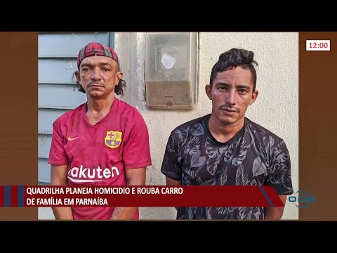 Quadrilha planeja homicídio e roubo de carro de família em Parnaíba 02 06 2021
