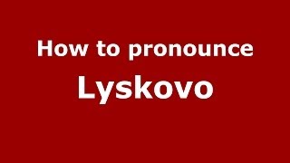 How to pronounce Lyskovo