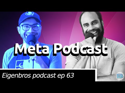 Eigenbros ep 63 - Meta Podcast