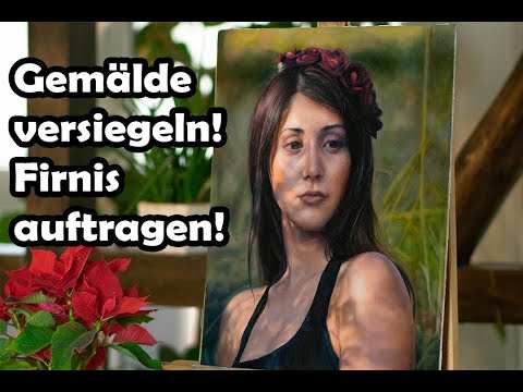 Gemälde versiegeln - Gemälde Firnis aufbringen - Ölmalerei Tipps und Tricks