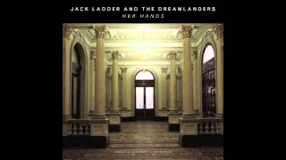 Jack Ladder and the Dreamlanders - Her Hands
