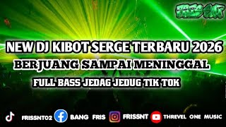 Download lagu NEW DJ KIBOT SERGE TERBARU 2026 FULL BASS JEDAG JEDUG BERJUANG SAMPAI MATI MELODY NGENJOD  mp3