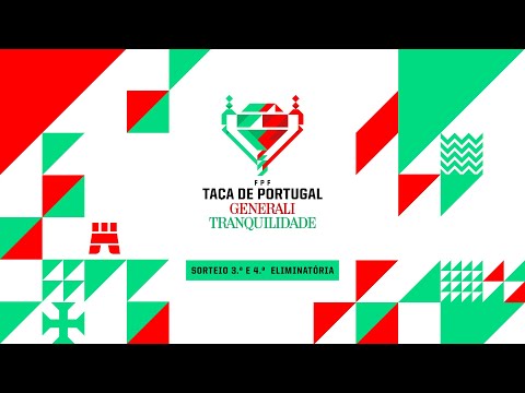 SORTEIO | TAÇA DE PORTUGAL GENERALI TRANQUILIDADE - 3ª E 4ª ELIMINATÓRIA