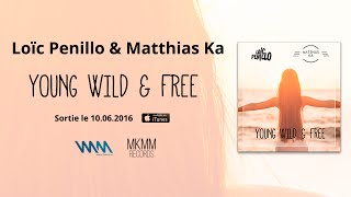 Loïc Penillo - Matthias Ka - Young, Wild and Free - Lyrics (Radio Edit)