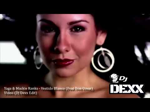 Yaga & Mackie Ranks - Vestido Blanco (Feat Don Omar)(Dj Dexx Edit)®