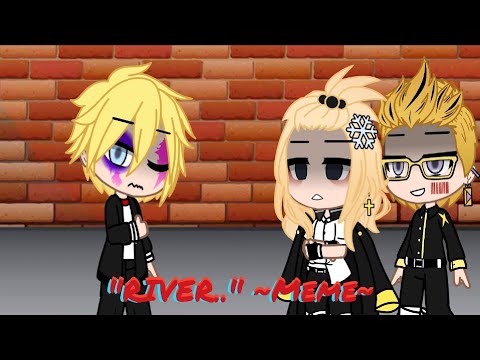 "River..." ~Meme~/Tokyo Revengers/English and Spanish/Gacha Club.