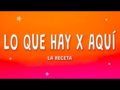 La Receta - Lo Que Hay X Aquí (Letra)
