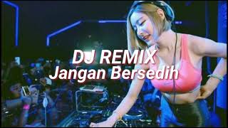 Download lagu DJ Jangan Bersedih - Remix Full Bass Terbaru 2022 mp3