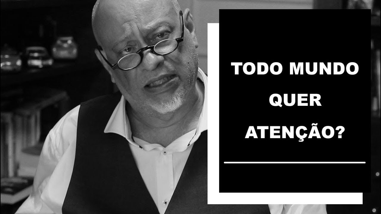 Todo mundo quer atenção? - Luiz Felipe Pondé