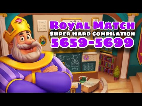 Royal Match Super Hard Compilation Level 5659 - 5669 - 5679 - 5689 - 5699 | Classroom Area 75