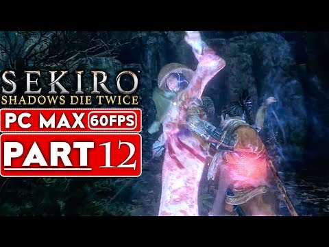 SEKIRO SHADOWS DIE TWICE Gameplay Walkthrough Part 12 [1080p HD 60FPS PC MAX] - No Commentary