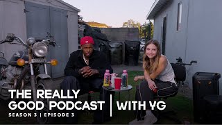 YG: “Smack and make it jiggle&quot; | The Really Good Podcast