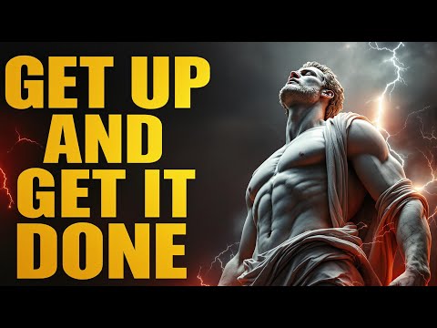 Get Up And Get It Done | Stoicism