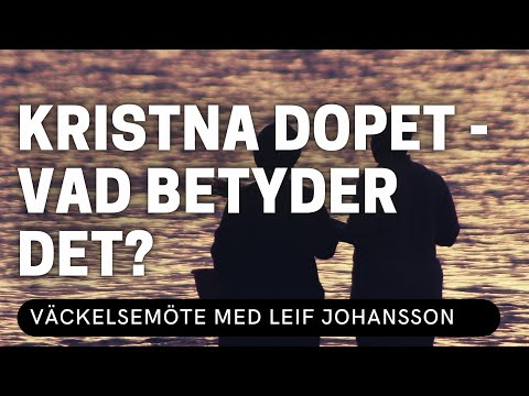 KRISTNA DOPET - VAD BETYDER DET? - Leif Johansson - Vetlanda Friförsamling