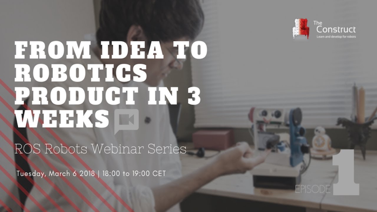 ROS Robots Webinar Series - Ep.1  : From Idea to Robotics Product in 3 weeks