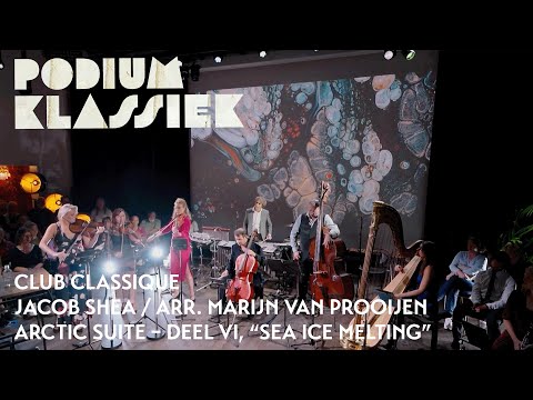Club Classique - Jacob Shea - Arctic Suite – deel VI, “Sea Ice Melting” | Podium Klassiek