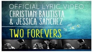 Christian Bautista &amp; Jessica Sanchez - Two Forevers - (Official Lyric Video)