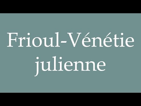 How to Pronounce ''Frioul-Vénétie julienne'' (Friuli-Venezia Giulia) Correctly in French