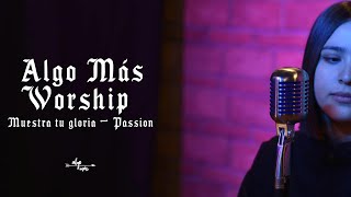 Muestra tu gloria - Passion (AM Worship Cover)