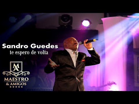 Sandro Guedes - Te espero de volta /DVD Maestro e Amigos II